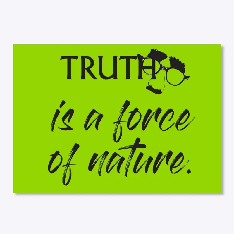 Truth: Force of Nature